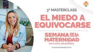 Clase 3: El Miedo a Equivocarse  Semana de la Maternidad de Lucía, mi pediatra.