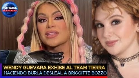 Wendy Guevara exhibe al Team Tierra haciendo una burla desleal a la forma de vestir de Briggitte