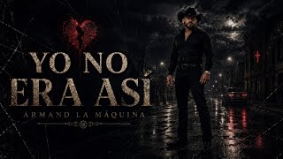 Armand La Máquina- YO NO ERA ASÍ (Liryc video)