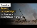 Retour de reportage : en Irak avec les artilleurs français