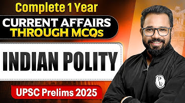 Indian Polity - Complete 1 Year Current Affairs Revision through MCQs | For UPSC Prelims 2025