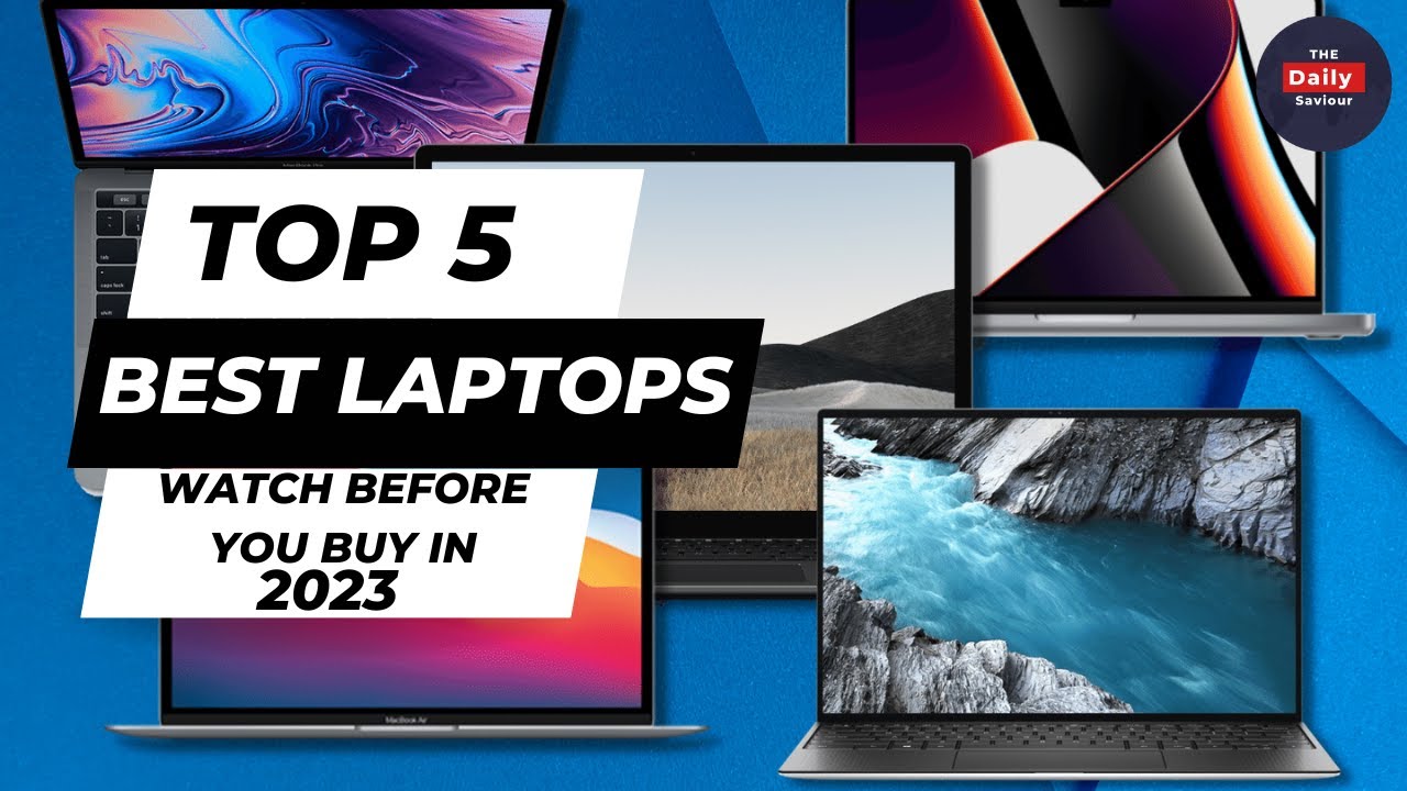 Top 5 Best Laptops of 2023 The Ultimate Guide to LongLasting