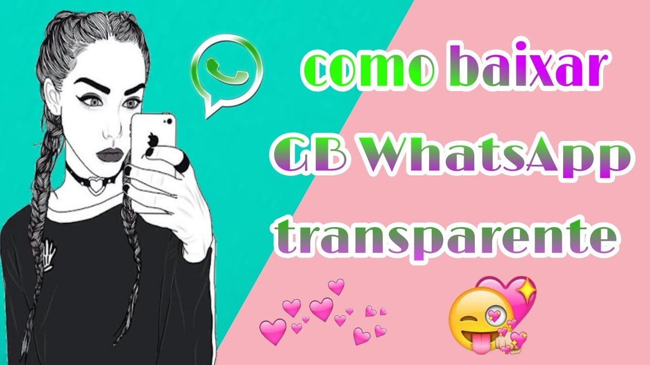 Como baixar GB WhatsApp transparente!!💛💕