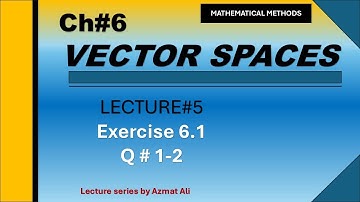 5. Ch#6 Vector Spaces || Exercise#6.1, Question # 1-2, Mathematical Method