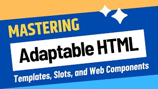 Web Developers: Craft Adaptable HTML with HTML Templates, Leveraging Slots and Web Components