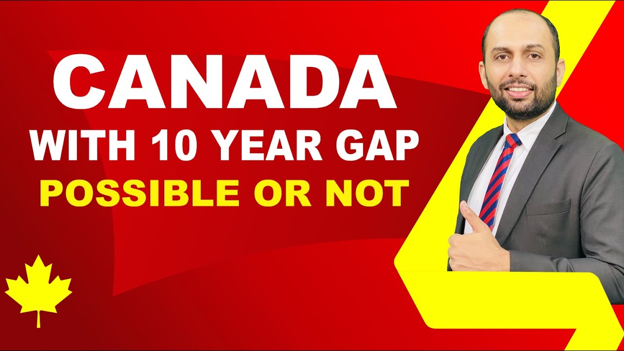 CANADA STUDENT VISA WITH 10 YEAR GAP POSSIBLE OR NOT | STUDY VISA ...