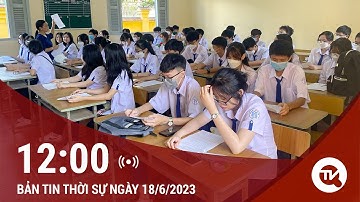 Bản tin Thời sự 12h ngày 24/6: - Sĩ tử chạy nước rút cho kỳ THI THPT 2023