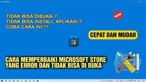 Cara mengatasi microsoft store Windows 10 tidak bisa dibuka - cara mengatasi error microsoft store