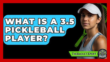 What Is A 3.5 Pickleball Player? - The Racket Xpert