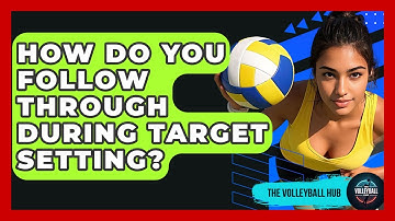 How Do You Follow Through During Target Setting? - The Volleyball Hub