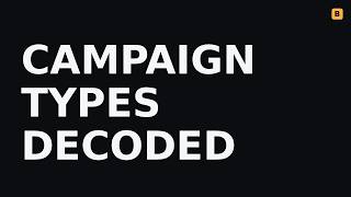 Campaign Types Decoded (for beginners)