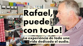 Él repara lo imposible! El Taller de Rafa. Ingeniero jubilado HIFI. Una vida dedicada al AUDIO.