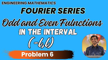 Fourier series Odd and Even Function in the interval (- ℓ ,ℓ) Problem 6| Engineering Mathematics