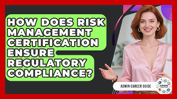 How Does Risk Management Certification Ensure Regulatory Compliance? - Admin Career Guide