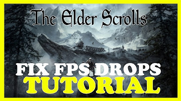 The Elder Scrolls – How to Fix Fps Drops & Stuttering – Complete Tutorial