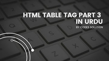 HTML Table Tag part 3 in Urdu
