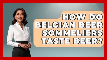How Do Belgian Beer Sommeliers Taste Beer? - Exploring The Benelux