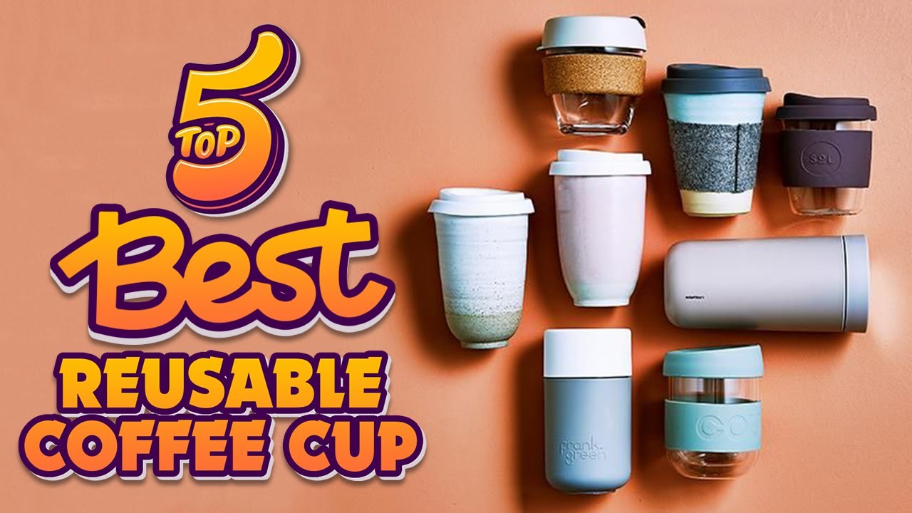 Five of the best reusable coffee cups, Live Better