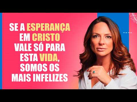 Se a esperança em Cristo vale só para esta vida, somos os mais infelizes – Palavra do Dia – 10/08/26