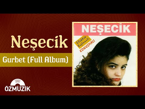 Neşecik - Gurbet | (Full Album)