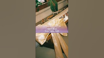 Giant Bow from Table Cloth.