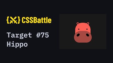 CSS Battle #75 - Hippo | 100% match solution