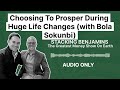 Choosing To Prosper During Huge Life Changes (with Bola Sokunbi) | AUDIO ONLY