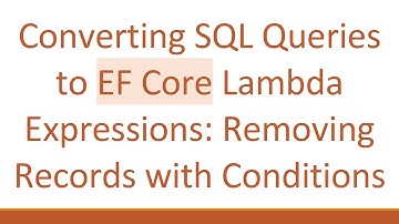 Converting SQL Queries to EF Core Lambda Expressions: Removing Records with Conditions