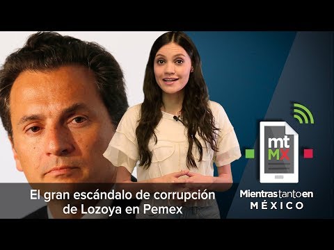El gran escándalo de corrupción de Lozoya en Pemex - MTEM