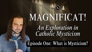 Magnificat! Episode One: What is Mysticism?