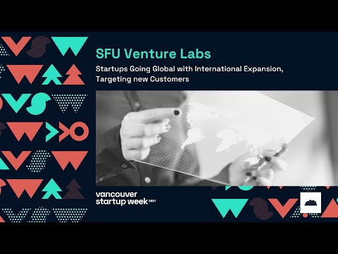 SFU VentureLabs | Startups Going Global with International Expansion, Targeting new Customers