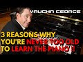 3 Reasons why you're NEVER TOO OLD to learn the Piano!! | VG Coaching