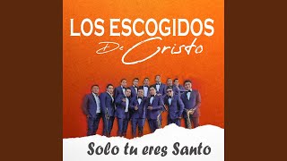 Video thumbnail of "Los Escogidos de Cristo - Solo tu eres Santo"