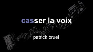 patrick bruel | casser la voix | lyrics | paroles | letra |