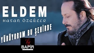 ELDEM HASAN ÖZGÜLER - YÜRÜYORUM BU ŞEHİRDE by bapir Resimi