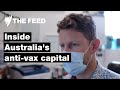 Inside Australia's anti-vax capital | SBS The Feed