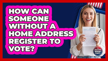 How Can Someone Without A Home Address Register To Vote? - First Time Voter Expert