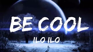 ilo ilo - be cool (Lyrics)  | Music one for me