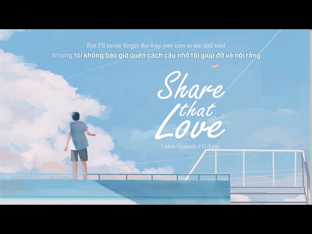 Vietsub | Share That Love - Lukas Graham ft. G-Eazy | Lyrics Video
