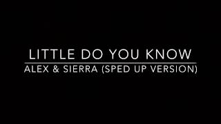 Little do you know (Alex & Sierra) sped up version