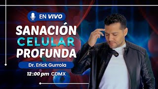 SANACIÓN CELULAR PROFUNDA ¡EN VIVO! - Erick Gurrola