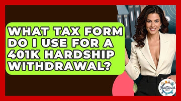 What Tax Form Do I Use For A 401k Hardship Withdrawal? - Get Retirement Help