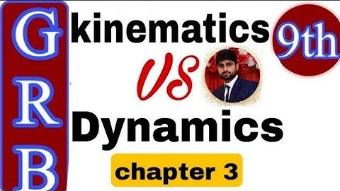 What is diff between kinematics and dynamics class 9 physics GRB physics Academy