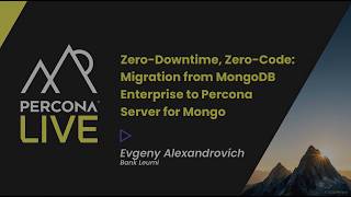 Zero Downtime, Zero Code Migration from MongoDB Enterprise Percona  Evgeny Alexandrovich, Bank Leumi