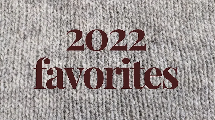 2022 FAVORITES | knitting, yarn, sewing, books, + ...