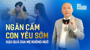 Con yêu sớm, TẠI SAO và LÀM THẾ NÀO? | Nguyễn Phùng Phong