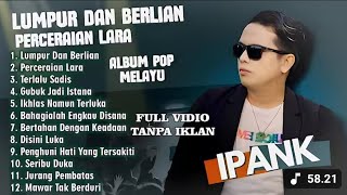 Download Lagu LUMPUR DAN BERLIAN (IPANK) FULL ALBUM TERBAIK (MIX) PERCERAIAN LARA - LAGU POP MELAYU TERBARU 2025 MP3