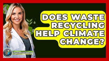 Does Waste Recycling Help Climate Change? - Earth Science Answers