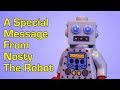 A Special Message From Nosty The Robot