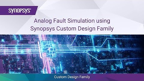 Analog Fault Simulation using Synopsys Custom Design Platform | Synopsys